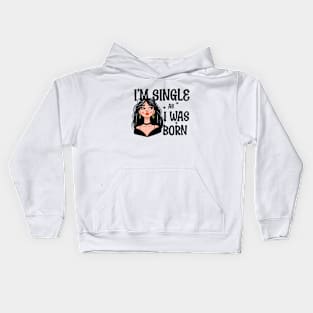 I'm Single As I Was Born - Own Your Valentine's Day Kids Hoodie